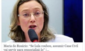 Maria do Rosário: Se Lula roubou, assumir Casa Civil vai servir para ressocializá-lo