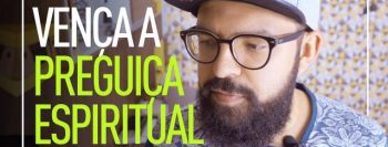 Você sofre de preguiça espiritual