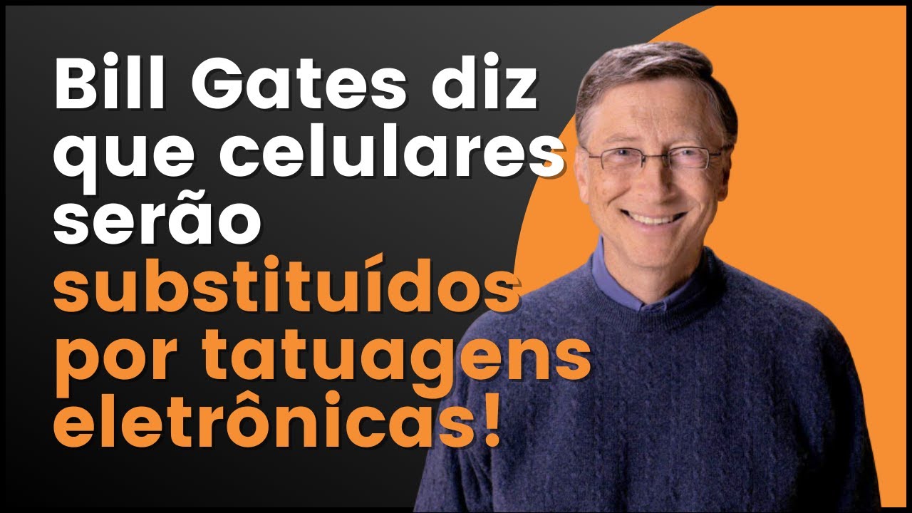 BILL GATES DIZ QUE CELULARES ESTÃO MORRENDO E SERÃO SUBSTITUÍDOS POR TATUAGENS ELETRÔNICAS