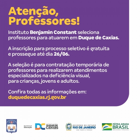 INSTITUTO BENJAMlN CONSTANT SELECIONA PROFESSORES PARA ATUAREM EM DUQUE DE CAXIAS